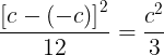 $${{{{[c - ( - c)]}^2}} \over {12}} = {{{c^2}} \over 3}$$