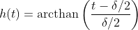 h(t) = \text{arcthan}\left(\frac{t - \delta/2}{\delta/2}\right)