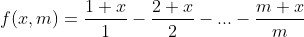 f(x, m) = [(1 + x)/1] - [(2 + x)/2] - ... - [(m + x)/m]