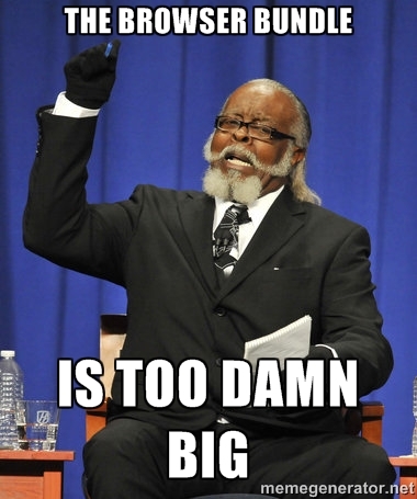 the browser bundle is too damn big