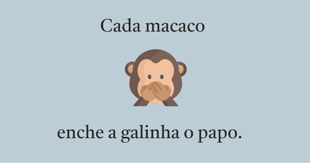 Um macaco mudo com o provérbio "Cada Macaco Enche a Galinha o Papo"