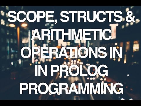 Programming In Prolog Part 3 - Scope, Structures and Arithmetic Operations