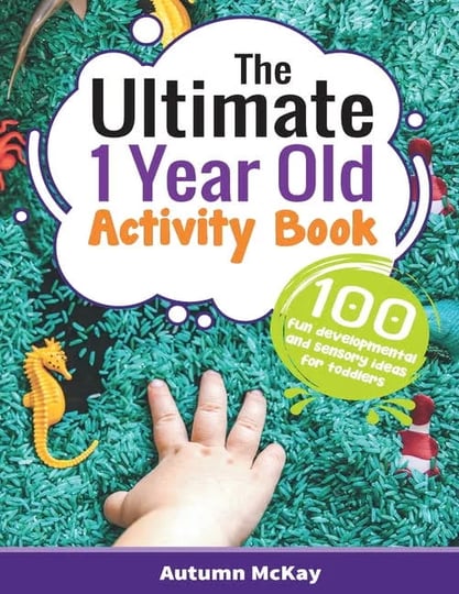 the-ultimate-1-year-old-activity-book-100-fun-developmental-and-sensory-ideas-for-toddlers-book-1