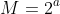 M = 2^a