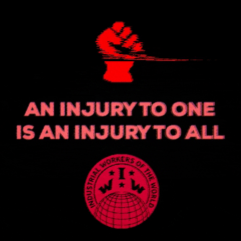 An injury to one is an injury to all ∙ Industrial Workers of the World ∙ IWW