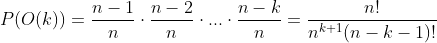 P(O(k))=\frac{n-1}{n}\cdot\frac{n-2}{n}\cdot...\cdot\frac{n-k}{n}=\frac{n!}{n^{k+1}(n-k-1)!}