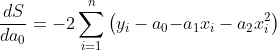 \frac{dS}{da_0}=\ -2\sum_{i=1}^{n}\left(y_i-a_0{-a}_1x_i-a_2x_i^2\right)