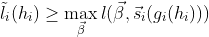 \tilde l_i(h_i) \geq \max_{\vec\beta} l(\vec\beta, \vec s_i(g_i(h_i)))