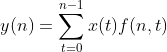 y(n) = \sum_{t=0}^{n-1} x(t)f(n,t)