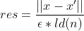 res=\frac{||x-x'||}{\epsilon*ld(n)}