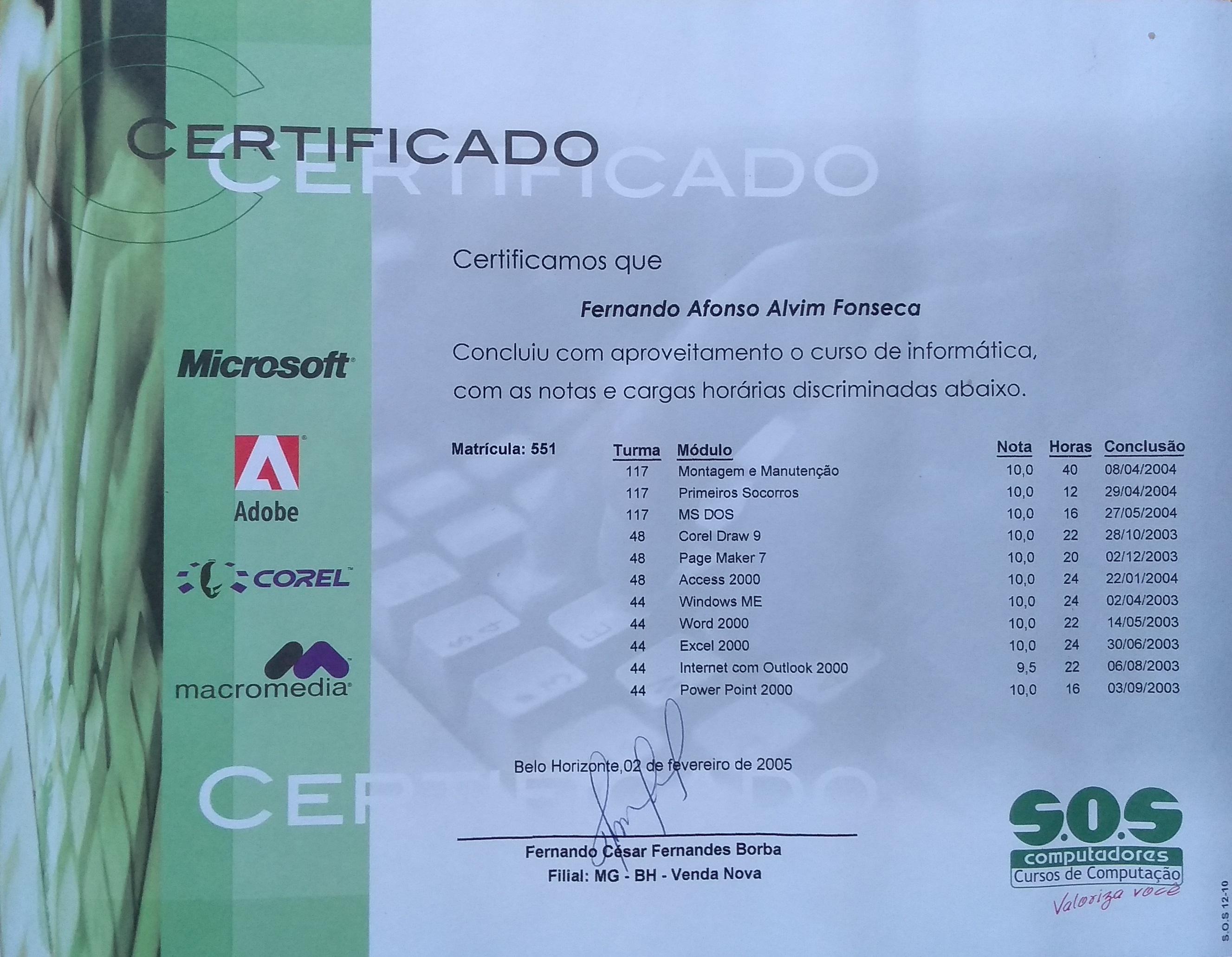 SOS Computadores: Computer Assembly and Maintenance, MS-DOS, Windows ME, CorelDraw 9, Adobe PageMaker 7, Microsoft Access 2000, Microsoft Excel 2000, Microsoft PowerPoint 2000, Microsoft Word 2000