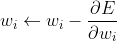 \large w_{i} \leftarrow w_{i} - \frac{\partial E}{\partial w_{i}}