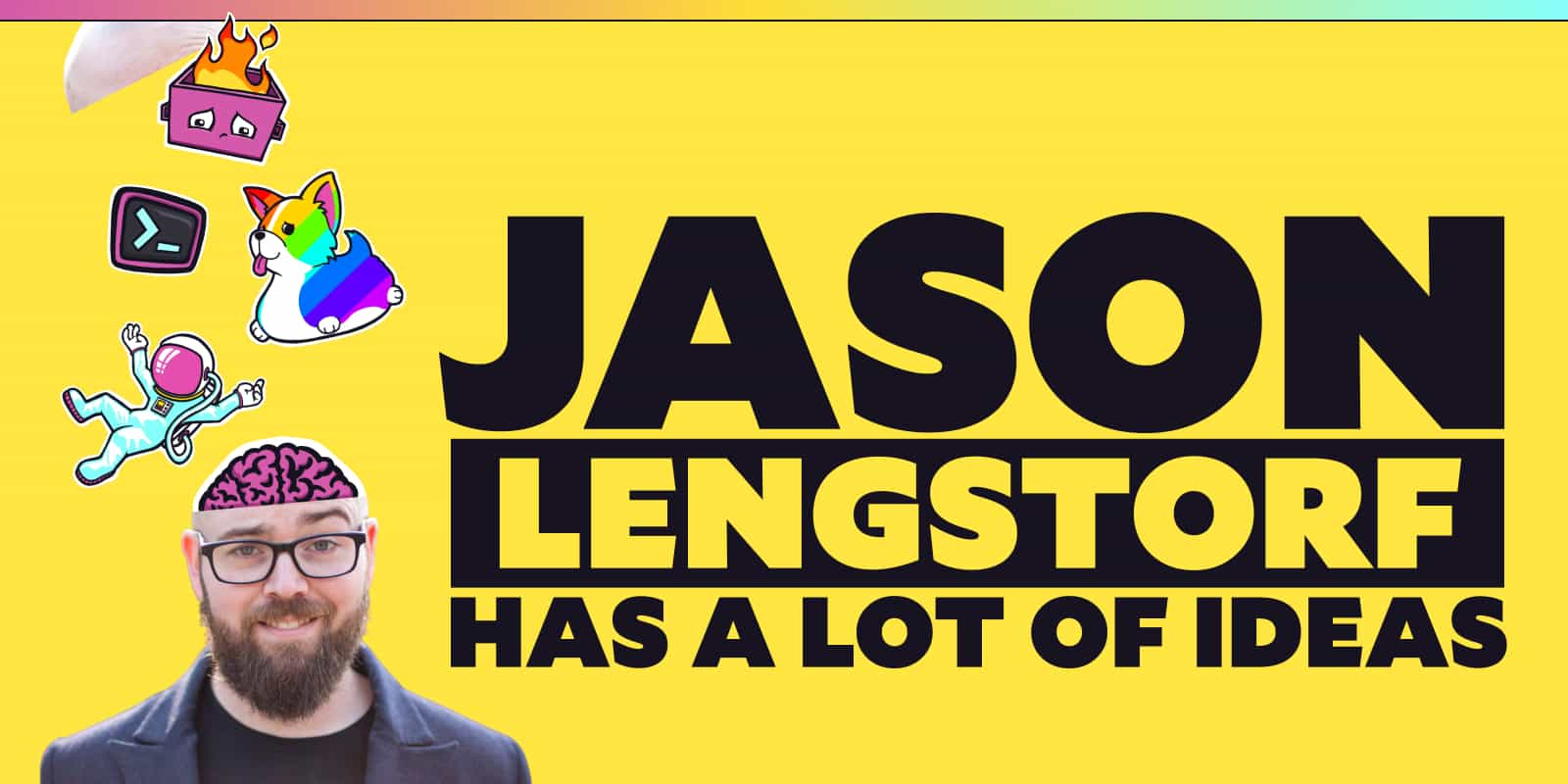 Jason Lengstorf has a lot of ideas.