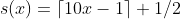 s(x) = \lceil 10 x - 1 \rceil + 1/2