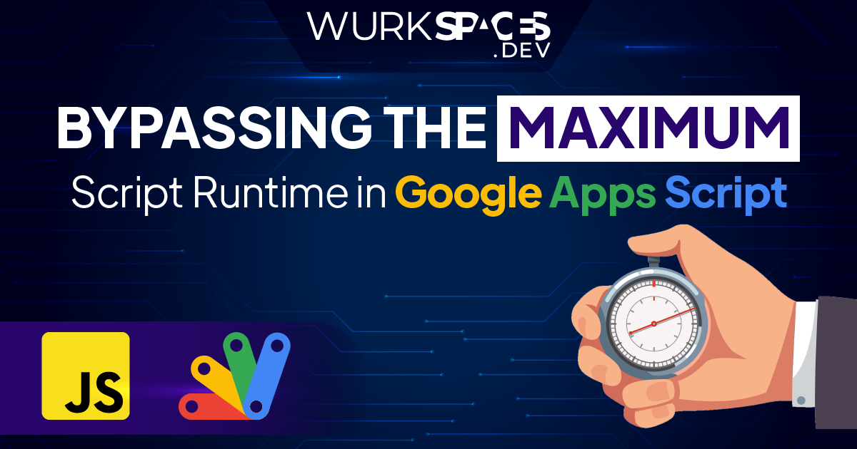 Bypassing Gooogle Apps Script's Maximum Execution Time