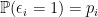 \mathbb{P}( \epsilon_i = 1) = p_i