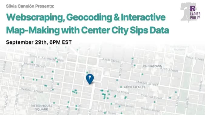 "Silvia Canelón presents Webscraping, Geocoding & Interactive Map-Making with Center City Sips Data. R-Ladies Philly."