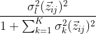 \frac{\sigma_l^2(\vec z_{ij})^2}{1 + \sum_{k = 1}^K\sigma_k^2(\vec z_{ij})^2}