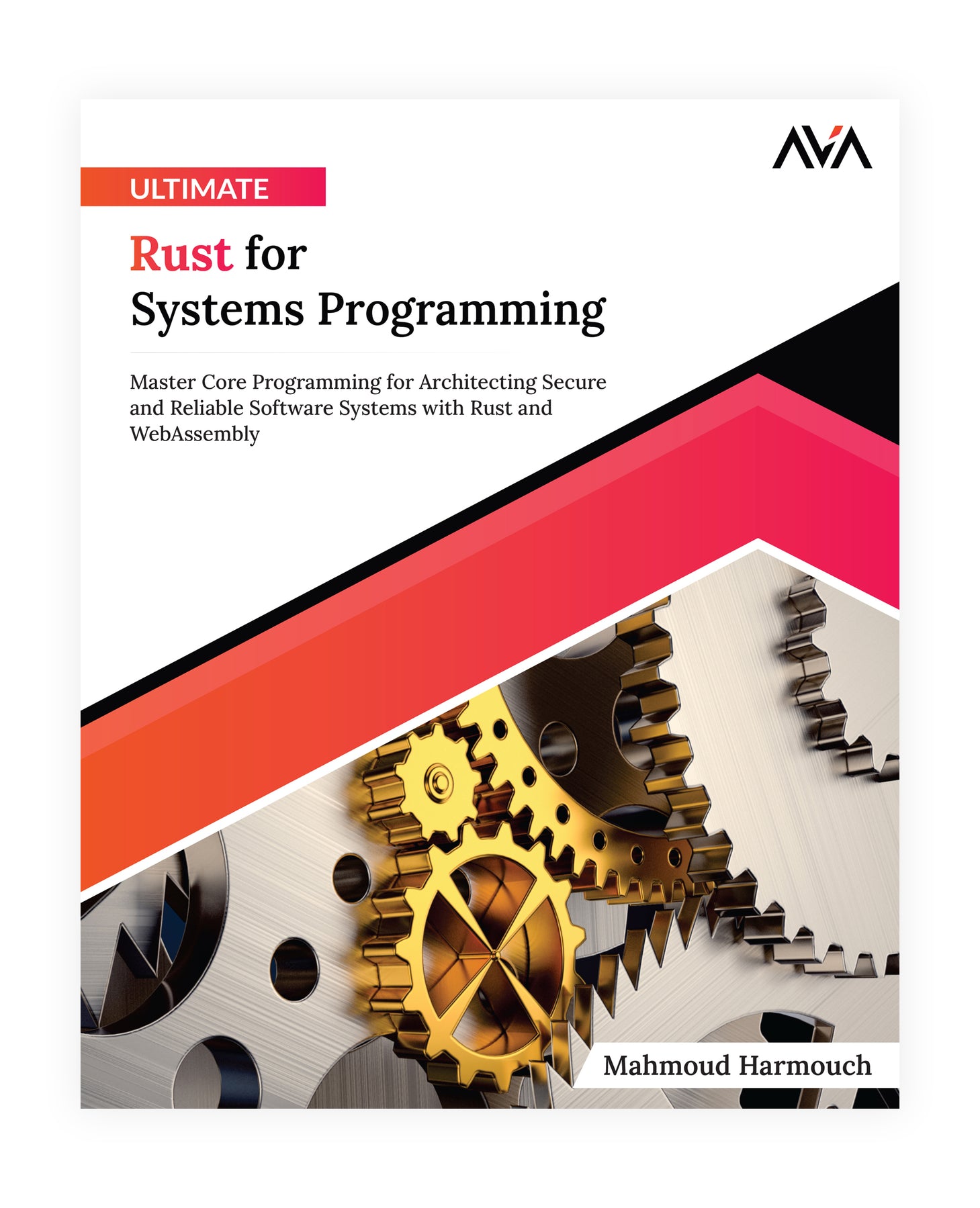 Ultimate Rust for Systems Programming: Master Core Programming for Architecting Secure and Reliable Software Systems with Rust and WebAssembly