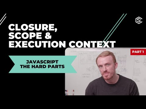 Part 1: JavaScript the Hard Parts: Closure, Scope & Execution Context