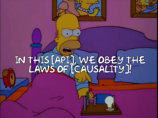 Still image from The Simpsons, with Homer saying: "In this API, we obey the laws of causality!"