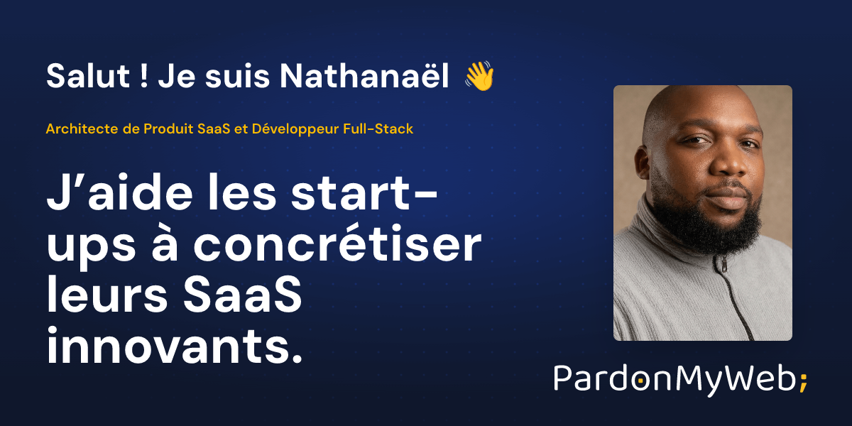 PardonMyWeb - J'aide les startups à concrétiser leurs SaaS innovants
