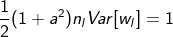 $${1 \over 2}(1 + {a^2}){n_l}Var[{w_l}] = 1$$