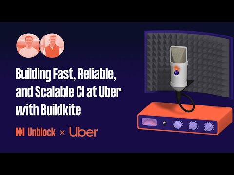 Building Fast, Reliable, and Scalable CI at Uber with Buildkite