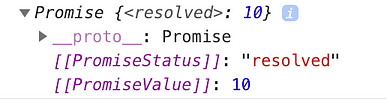 Notice we resolved the promise with the value 10