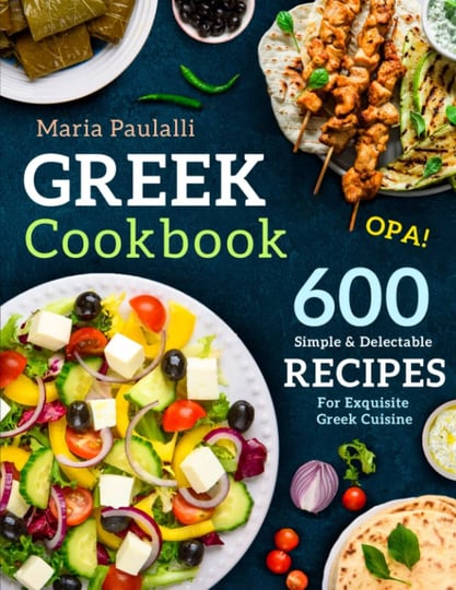 greek-cookbook-600-simple-delectable-recipes-for-exquisite-greek-cuisine-book-1