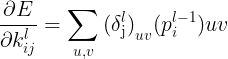 $${{\partial E} \over {\partial k_{ij}^l}} = \sum\limits_{u,v} {{{(\delta {\rm{j}}^l)}{uv}}(p_i^{l - 1})uv} $$