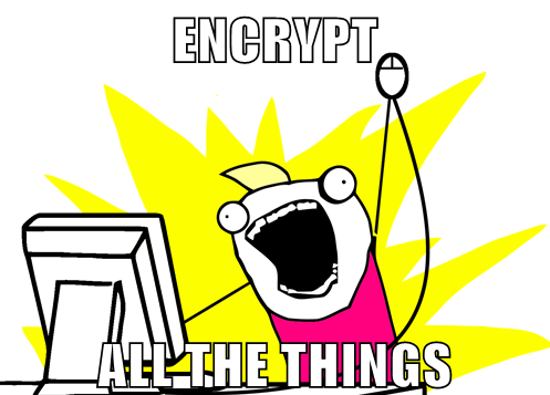 Encrypt all the things