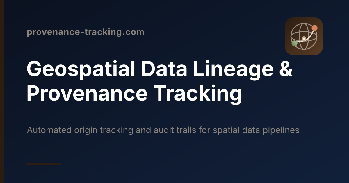Geospatial Data Lineage & Provenance Tracking — trace every coordinate, raster, and transform from acquisition to audit