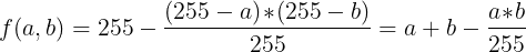 f(a, b) = 255 - (255 - a)*(255 - b) / 255 = a + b - a*b / 255