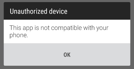 "Unauthorized device - This app is not compatible with your phone."