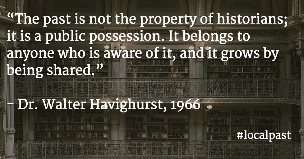 "The past is not the property of historians; it is a public possession.  It belongs to anyone who is aware of it, and it grows by being shared."