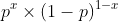 p^{x}\times(1-p)^{1-x}