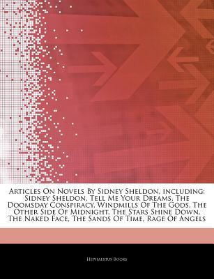 ebook download Articles on Novels by Sidney Sheldon, Including: Sidney Sheldon, Tell Me Your Dreams, the Doomsday Conspiracy, Windmills of the Gods, the Other Side of Midnight, the Stars Shine Down, the Naked Face, the Sands of Time, Rage of Angels