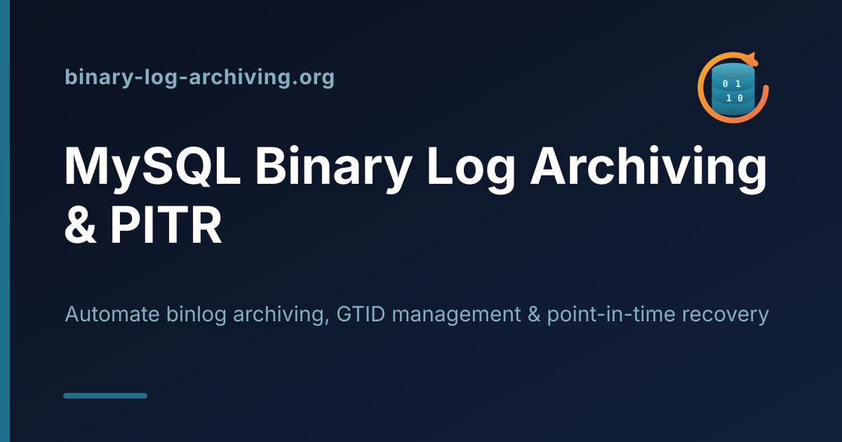 MySQL Binary Log Archiving & Point-in-Time Recovery (PITR) Automation
