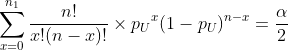 \sum_{x = 0}^{n_1} \frac{n!}{x!(n-x)!} \times {p_{U}}^{x}(1-p_{U})^{n-x} = \frac{\alpha}{2}