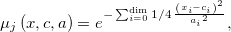 \mu_{{j}} \left( x,c,a \right) ={e}^{-\sum _{i=0}^{\dim}1/4\,{\frac {
\left( x_{{i}}-c_{{i}} \right) ^{2}}{{a_{{i}}}^{2}}}}
