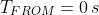 T_{FROM} = 0\,s