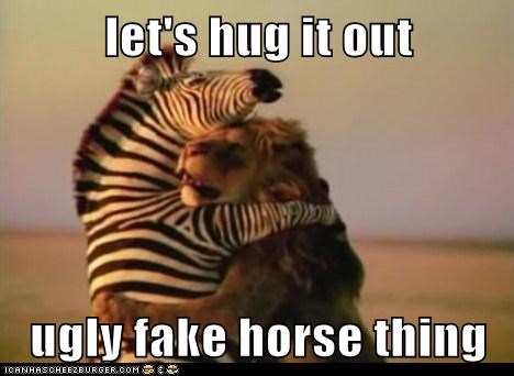 Lets hug it out, ugly fake horse thing