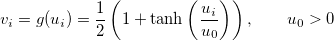 v_i = g(u_i) = \frac{1}{2} \left( 1 + \tanh \left( \frac{u_i}{u_0} \right) \right), \qquad u_0 > 0