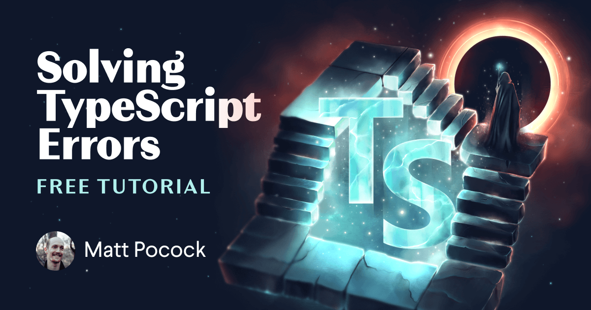 Solving TypeScript Errors, free tutorial by Matt Pocock