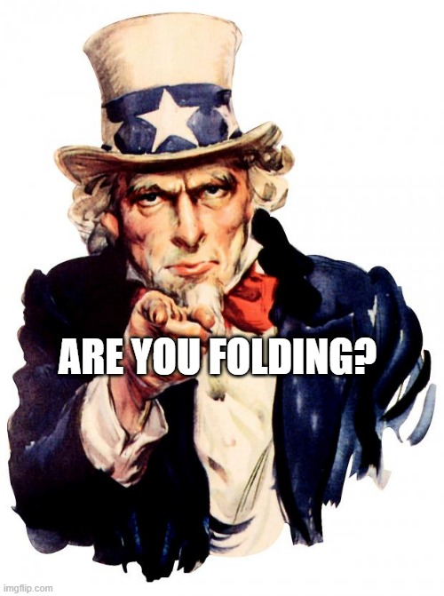 Unlce Sam asking if you're folding