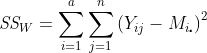 \textit{SS}_W=\sum_{i=1}^{a}\sum_{j=1}^{n}\left(Y_{ij}-M_{i\centerdot}\right)^2