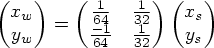 \begin{pmatrix} x_w \\ y_w \end{pmatrix} = \begin{pmatrix} \frac{1}{64} & \frac{1}{32} \\ \frac{-1}{64} & \frac{1}{32} \end{pmatrix} \begin{pmatrix} x_s \\ y_s \end{pmatrix}