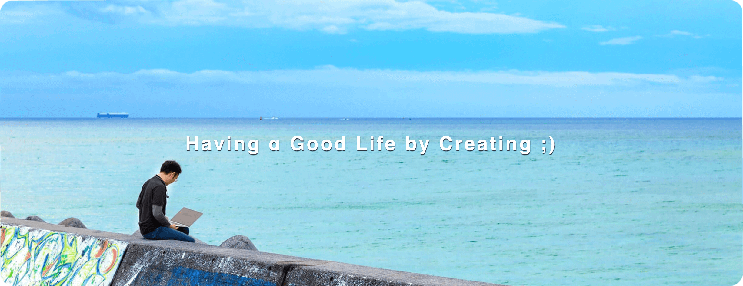 Having a Good Life by Creating - YassLab Inc.