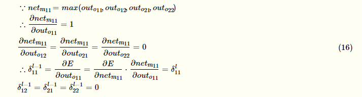 ∵netm11=max(outo11,outo12,outo21,outo22)∴∂netm11∂outo11=1∂netm11∂outo12=∂netm11∂outo21=∂netm11∂outo22=0∴δl−111=∂E∂outo11=∂E∂netm11⋅∂netm11∂outo11=δl11δl−112=δl−121=δl−122=0(16)